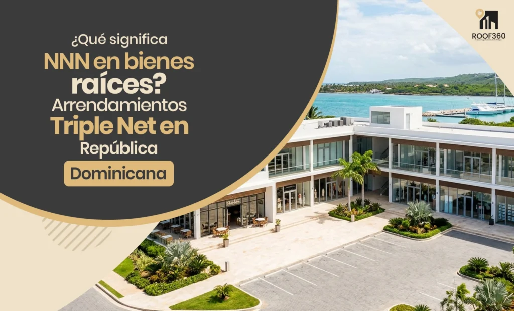 ¿Qué significa NNN en bienes raíces? Arrendamientos Triple Net en República Dominicana